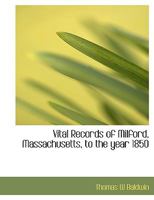 Vital Records of Milford, Massachusetts, to the Year 1850 1359579540 Book Cover