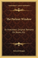 The Parlour Window: Or, Anecdotes 0548319243 Book Cover
