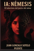 IA: Némesis: El laberinto del juicio del alma (Spanish Edition) B0FJG6PCQ9 Book Cover