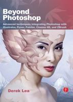 Beyond Photoshop: Advanced Techniques Integrating Photoshop with Illustrator, Poser, Painter, Cinema 4D and ZBrush 0240811909 Book Cover