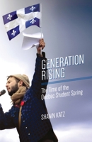 Generation Rising: The Time of the Quebec Student Spring 1552667251 Book Cover