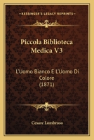Piccola Biblioteca Medica V3: L'Uomo Bianco E L'Uomo Di Colore (1871) 1120460468 Book Cover