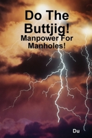 Do The Buttjig!: Manpower For Manholes! B0851L9QZ7 Book Cover