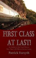 First Class at Last!: An Antidote to Past Travel Horrors - More Than 1,200 Miles in Extreme Luxury 190989317X Book Cover