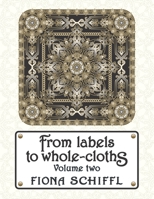 From labels to whole-cloths: Volume two 151883129X Book Cover