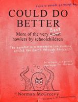 Could Do Better: More of the Very Worst Howlers by Schoolchildren. 1849013594 Book Cover