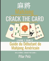 CRACK THE CARD: MAHJONG AMÉRICAIN: Guide du Débutant de Mahjong Américain (French Edition) B0HDK8RZ7L Book Cover