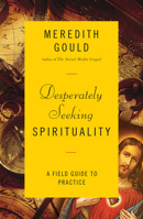 Desperately Seeking Spirituality: A Field Guide to Practice 0814648509 Book Cover