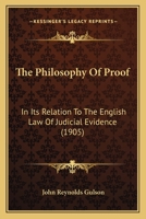 The Philosophy Of Proof In Its Relation To The English Law Of Judicial Evidence 1240139152 Book Cover