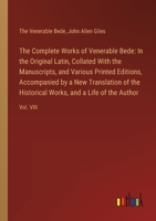 The Complete Works of Venerable Bede: In the Original Latin, Collated With the Manuscripts, and Various Printed Editions, Accompanied by a New Transla 3385114411 Book Cover