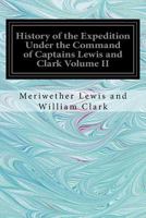 History of the expedition under the command of Captains Lewis and Clark to the sources of the Missouri, across the Rocky Mountains, down the Columbia River to the Pacific in 1804-6; Vol: 2 II - 1539498220 Book Cover