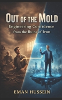 Out of the Mold: Engineering Confidence from the Ruins of Iron B0GKPLWGGC Book Cover