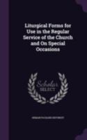 Liturgical Forms: For Use In The Regular Services Of The Church And On Special Occasions (1903) 1104240122 Book Cover