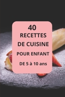 40 RECETTES DE CUISINE POUR ENFANT DE 5 à 10 ans: Cuisine pour enfant (French Edition) B0DRGYVYVS Book Cover