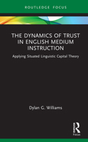 The Dynamics of Trust in English Medium Instruction: Applying Situated Linguistic Capital Theory (Routledge Focus on English-Medium Instruction in Higher Education) 103244830X Book Cover