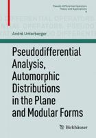 Pseudodifferential Analysis, Automorphic Distributions in the Plane and Modular Forms 3034801653 Book Cover