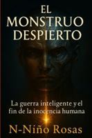 El Monstruo Despierto: La guerra inteligente y el fin de la inocencia humana B0FWZ9V91H Book Cover