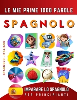 Imparare lo Spagnolo per Principianti, Le Mie Prime 1000 Parole: Libro Bilingue Spagnolo - Italiano per Bambini e Adulti (Italian Edition) B0CTGPF9F8 Book Cover