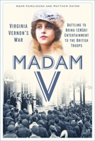 Madam V - Virginia Vernon’s War: Battling to Bring (ENSA) Entertainment to the British Troops 1837052778 Book Cover