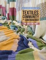Textiles, Community and Controversy: The Knitting Map 1350027529 Book Cover