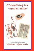 Remembering My Croatian Easter 144867929X Book Cover