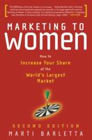 Marketing to Women: How to Understand, Reach, and Increase Your Share of the World's Largest Market Segment 1419520199 Book Cover