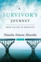 A Survivor's Journey: From Victim to Advocate 1503943410 Book Cover