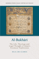 Al-Bukhārī : The Life, Theology and Legal Thought of Islam's Foremost Traditionist 1474488242 Book Cover