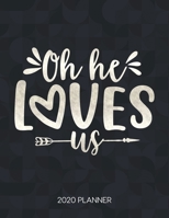Oh He Loves Us 2020 Planner: Weekly Planner with Christian Bible Verses or Quotes Inside (Calendar Year 2020 January to December) 1712059963 Book Cover