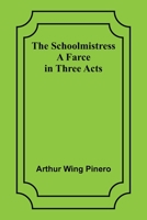 The Schoolmistress: A Farce in Three Acts 9357915680 Book Cover