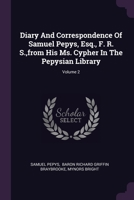 Diary And Correspondence Of Samuel Pepys, Esq., F. R. S., from His Ms. Cypher In The Pepysian Library; Volume 2 1378452658 Book Cover
