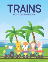 Trains Kids Coloring Book: A Kids Coloring Book With Many Trains Illustrations For Relaxation And Stress Relief B09T65Z358 Book Cover