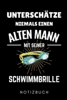 UNTERSCHÄTZE NIEMALS EINEN ALTEN MANN MIT SEINER SCHWIMMBRILLE NOTIZBUCH: A5 Notizbuch PUNKTIERT Schwimmen Geschenke | Trainingsplan | Schwimmtraining ... | Schwimm Buch | Sportler (German Edition) 1661053017 Book Cover
