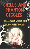 Chills and Phantom Giggles: Halloween Jokes for Young "Werewolves" B0CFD9FPZT Book Cover
