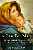 A Case for Mary: An Orthodox Evangelism for Curious Protestants 192564572X Book Cover