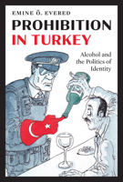 Prohibition in Turkey: Alcohol and the Politics of Identity 1477330313 Book Cover