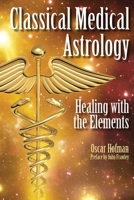Classical Medical Astrology - Healing with the Elements 1902405404 Book Cover