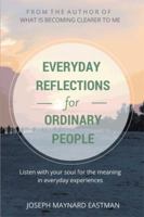 Everyday Reflections for Ordinary People: Listen with Your Soul for the Meaning in Everyday Experiences 149903816X Book Cover