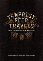 Trappist Beer Travels: Inside the Breweries of the Monasteries 0764365959 Book Cover