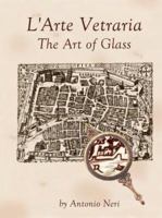 L'arte Vetraria The Art Of Glass By Antonio Neri, Vol. II Translated & Annotated By Paul Engle 0974352926 Book Cover