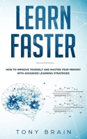 Learn Faster: How to Improve Yourself and Master Your Memory with Advanced Learning Strategies 1801180105 Book Cover