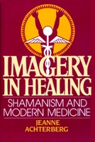 Imagery in Healing: Shamanism and Modern Medicine 0394730313 Book Cover