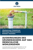 AUSWIRKUNGEN DES GRUNDWASSERS AUF DAS MENSCHLICHE WOHLERGEHEN: AUSWIRKUNGEN DES GRUNDWASSERS AUF DIE MENSCHLICHE GESUNDHEIT - Fallstudie Iran 6205848708 Book Cover