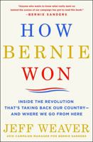 How Bernie Won: Inside the Revolution That's Taking Back Our Country-and Where We Go from Here: Inside the Revolution That's Taking Back Our Country-and Where We Go from Here 1250144752 Book Cover