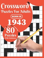 Crossword Puzzles For Adults: Born In 1943: 80 Large Print Crossword Puzzles Book For Adults And Seniors Particularly For Grandparents To Enjoy Thei B08XFK9MGK Book Cover