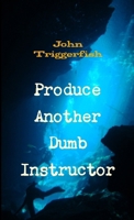 Produce Another Dumb Instructor 1471773132 Book Cover