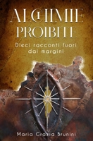 ALCHIMIE PROIBITE: Dieci racconti fuori dai margini (Italian Edition) B0CHL3MHHX Book Cover