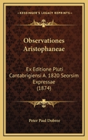 Observationes Aristophaneae: Ex Editione Pluti Cantabrigiensi A. 1820 Seorsim Expressae (1874) 1165583844 Book Cover