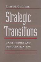 Strategic Transitions: Game Theory and Democratization 0801863848 Book Cover