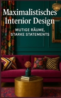 Maximalistisches Interior Design: Mutige Räume, Starke Statements (German Edition) B0FB8K5KX4 Book Cover
